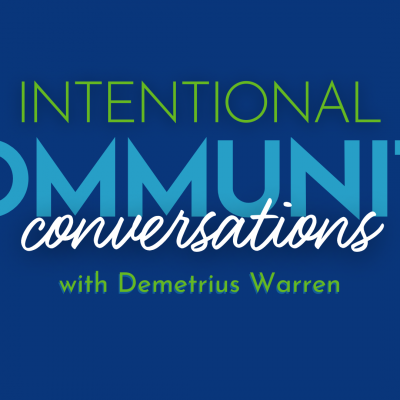 Intentional Comunity Conversation with Demetrius Warren