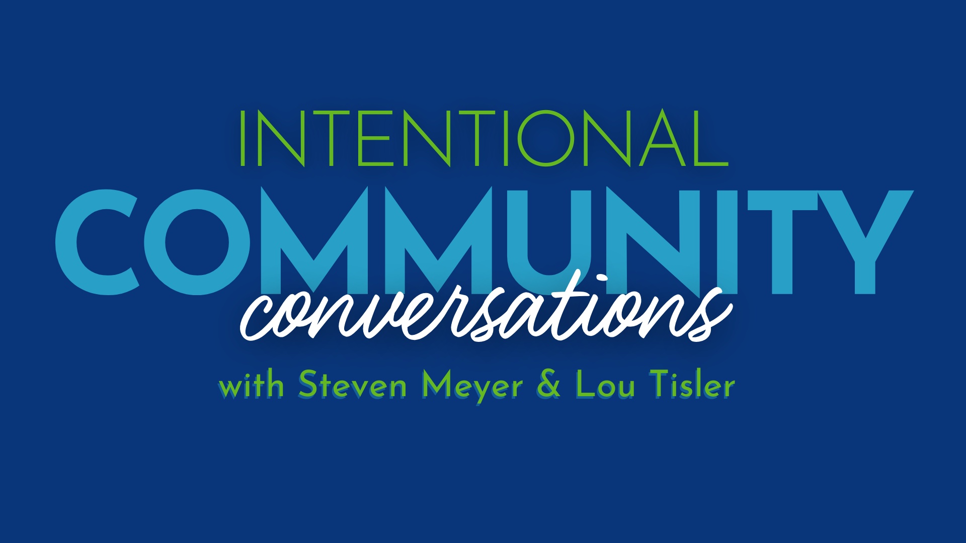 Intentional Community Conversations with Steven Meyer & Lou Tisler